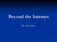 Beyond the Internet PowerPoint PPT Presentation