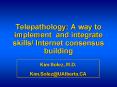 Telepathology: A way to implement and integrate skills Internet consensus building PowerPoint PPT Presentation