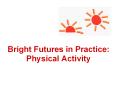 Bright Futures in Practice: Physical Activity PowerPoint PPT Presentation