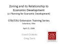 Zoning and its Relationship to Economic Development (or Planning for Economic Development) OTA/OSU Extension Training Series Columbus, Ohio April 25, 2008 PowerPoint PPT Presentation