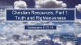 Christian Resources, Part 1: Truth and Righteousness PowerPoint PPT Presentation