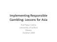 Implementing Responsible Gambling: Lessons for Asia PowerPoint PPT Presentation