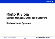 Risto Kivioja Section Manager, Embedded Software Radio Access Systems