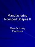 Manufacturing Rounded Shapes II PowerPoint PPT Presentation