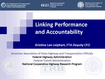 Linking Performance and Accountability Kristine Lee Leiphart, FTA Deputy CFO