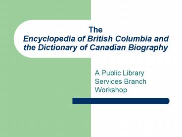 The Encyclopedia of British Columbia and the Dictionary of Canadian Biography