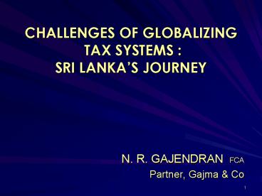 CHALLENGES OF GLOBALIZING TAX SYSTEMS : SRI LANKAS JOURNEY