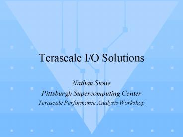Terascale IO Solutions