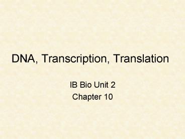 DNA, Transcription, Translation