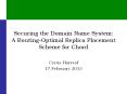 Securing the Domain Name System: A Routing-Optimal Replica Placement Scheme for Chord PowerPoint PPT Presentation