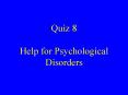 Quiz 8 Help for Psychological Disorders PowerPoint PPT Presentation