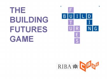 THE BUILDING FUTURES GAME