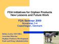 FDA Initiatives for Orphan Products New Lessons and Future Work FDA Seminar 2009 November 34 Copenha PowerPoint PPT Presentation