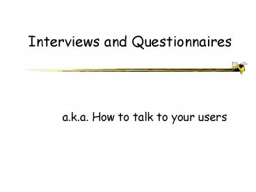 Interviews and Questionnaires