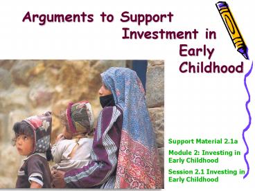 Arguments to Support        Investment in      Early      Childhood