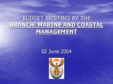 BUDGET BRIEFING BY THE BRANCH: MARINE AND COASTAL MANAGEMENT