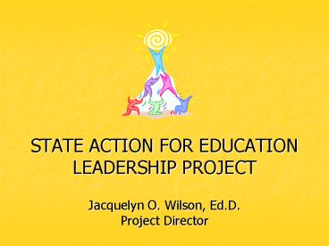 STATE ACTION FOR EDUCATION LEADERSHIP PROJECT