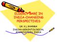 ELDERLY CARE IN INDIA-CHANGING PERSPECTIVES PowerPoint PPT Presentation