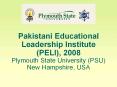 Pakistani Educational Leadership Institute PELI, 2008 Plymouth State University PSU New Hampshire, U PowerPoint PPT Presentation