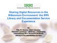 Sharing Digital Resources in the Millennium Environment: the IRRI Library and Documentation Service Experience PowerPoint PPT Presentation