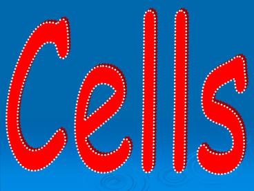 Cells