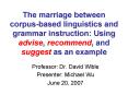 The marriage between corpusbased linguistics and grammar instruction: Using advise, recommend, and s PowerPoint PPT Presentation