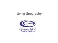 Living Geography PowerPoint PPT Presentation