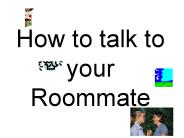 How to talk to your Roommate