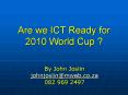 Are we ICT Ready for 2010 World Cup PowerPoint PPT Presentation