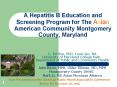 A Hepatitis B Education and Screening Program for The Asian American Community Montgomery County, Maryland PowerPoint PPT Presentation