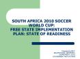 SOUTH AFRICA 2010 SOCCER WORLD CUP: FREE STATE IMPLEMENTATION PLAN: STATE OF READINESS PowerPoint PPT Presentation