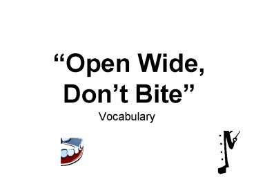 Open Wide, Dont Bite