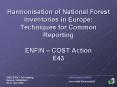 Harmonisation of National Forest Inventories in Europe: Techniques for Common Reporting ENFIN COST A PowerPoint PPT Presentation