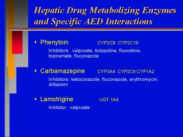 Hepatic Drug Metabolizing Enzymes and Specific AED Interactions