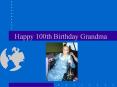 Happy 100th Birthday Grandma PowerPoint PPT Presentation