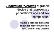 Population Pyramids = graphic device that represents a population