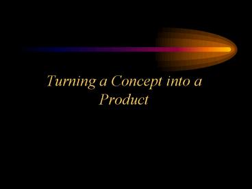 Turning a Concept into a Product