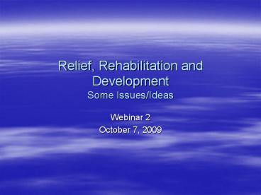 Relief, Rehabilitation and Development Some IssuesIdeas
