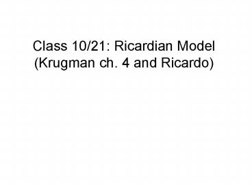 Class 1021: Ricardian Model Krugman ch' 4 and Ricardo