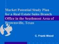 Market Potential Study Plan for a Real Estate Sales Branch Office in the Southmost Area of Brownsville, Texas PowerPoint PPT Presentation