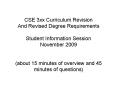 CSE 3xx Curriculum Revision And Revised Degree Requirements Student Information Session November 200 PowerPoint PPT Presentation