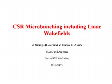 CSR Microbunching including Linac Wakefields