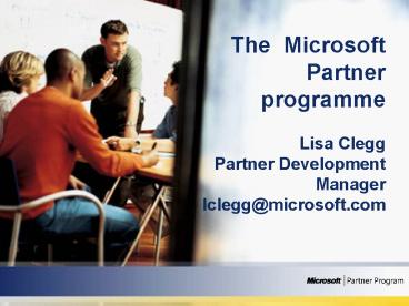 The Microsoft Partner programme Lisa Clegg Partner Development Manager lcleggmicrosoft'com
