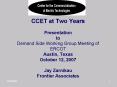 CCET at Two Years Presentation to Demand Side Working Group Meeting of ERCOT Austin, Texas October 12, 2007 Jay Zarnikau Frontier Associates PowerPoint PPT Presentation