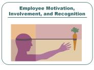 Employee Motivation, Involvement, and Recognition