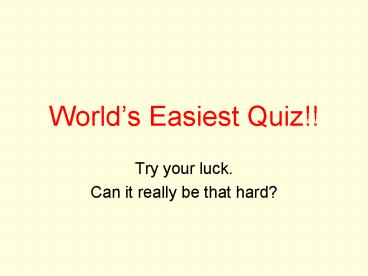 Worlds Easiest Quiz