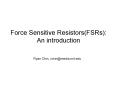 Force Sensitive ResistorsFSRs: An introduction PowerPoint PPT Presentation