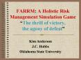 FARRM: A Holistic Risk Management Simulation Game The thrill of victory, the agony of defeat PowerPoint PPT Presentation