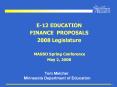 E12 EDUCATION FINANCE PROPOSALS 2008 Legislature MASBO Spring Conference May 2, 2008 PowerPoint PPT Presentation