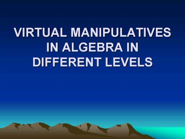 VIRTUAL MANIPULATIVES IN ALGEBRA IN DIFFERENT LEVELS